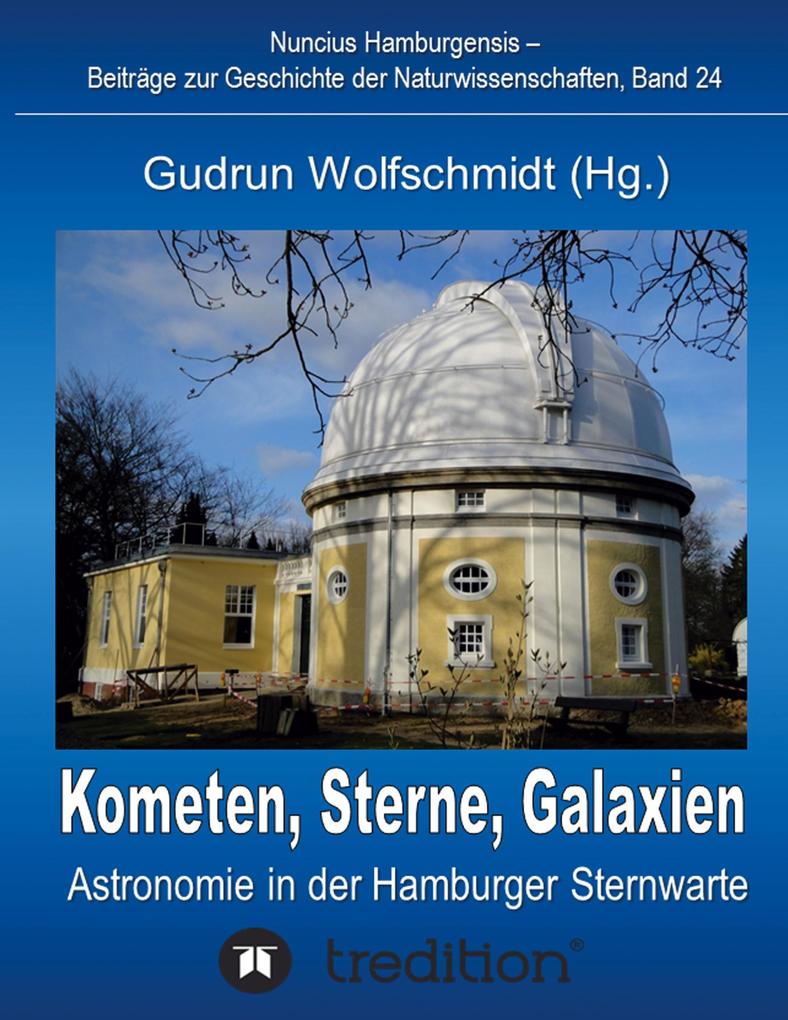 Kometen Sterne Galaxien - Astronomie in der Hamburger Sternwarte. Zum 100jährigen Jubiläum der Hamburger Sternwarte in Bergedorf.