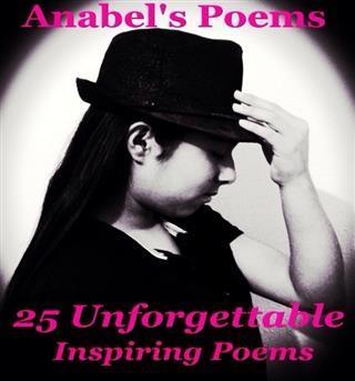 Anabel‘s Poems 25 Unforgettable Inspiring Poems