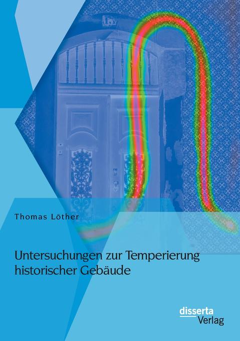 Untersuchungen zur Temperierung historischer Gebäude - Thomas Löther