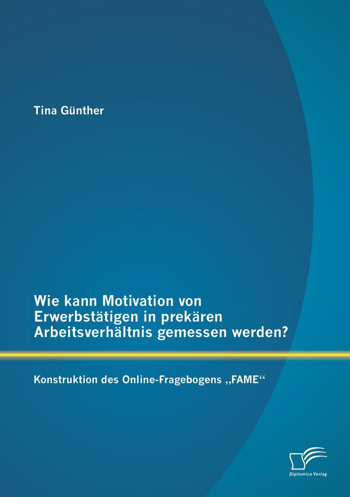 Wie kann Motivation von Erwerbstätigen in prekären Arbeitsverhältnis gemessen werden?: Konstruktion des Online-Fragebogens 'FAME'
