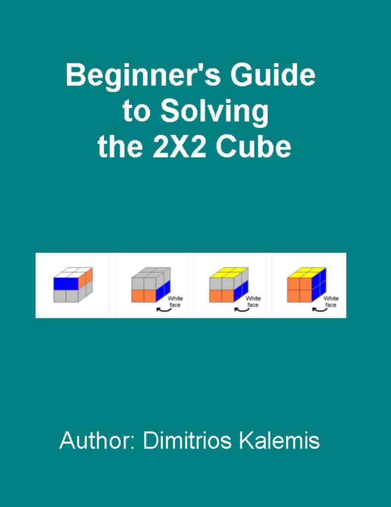 Beginner‘s Guide to Solving the 2X2 Cube