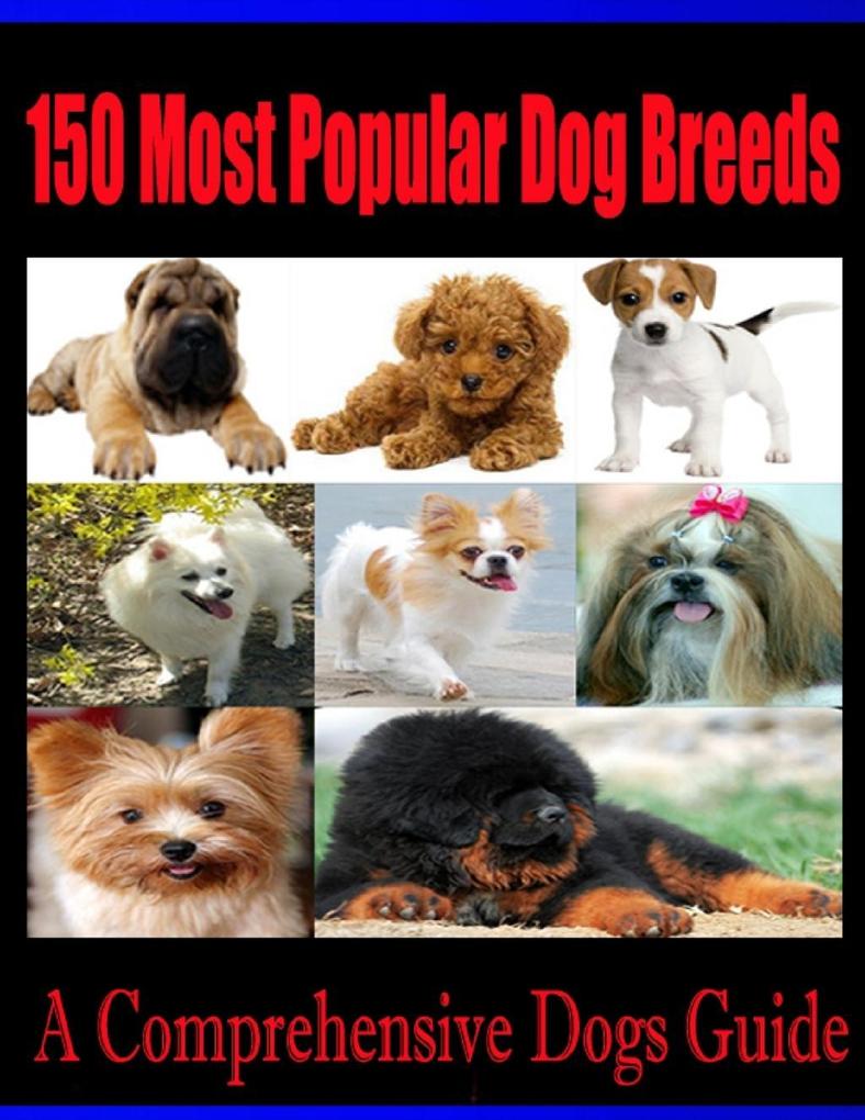 150 Most Popular Dog Breeds - A Comprehensive Dogs Guide