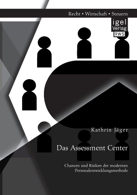 Das Assessment Center: Chancen und Risiken der modernen Personalentwicklungsmethode - Kathrin Jäger