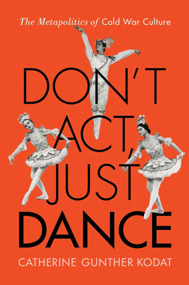 Don‘t Act Just Dance: The Metapolitics of Cold War Culture