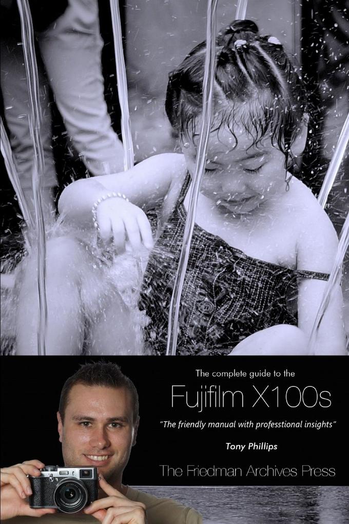 The Complete Guide to Fujifilm‘s X100s Camera (B&w Edition)