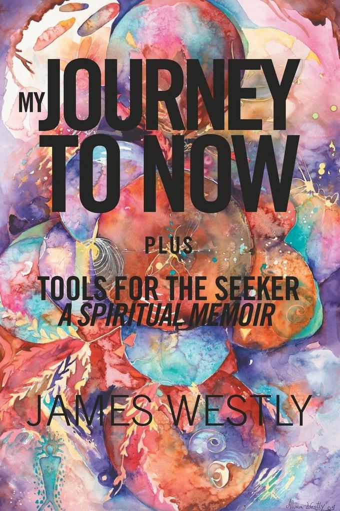 My Journey to Now Plus Tools for the Seeker