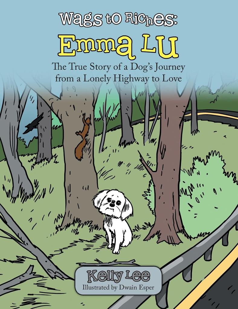 Wags to Riches: Emma Lu: The True Story of a Dog‘s Journey from a Lonely Highway to Love