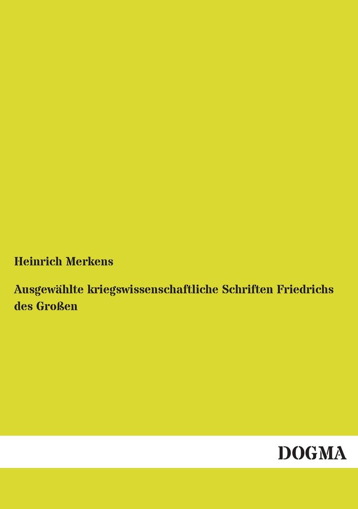 Ausgewählte kriegswissenschaftliche Schriften Friedrichs des Großen