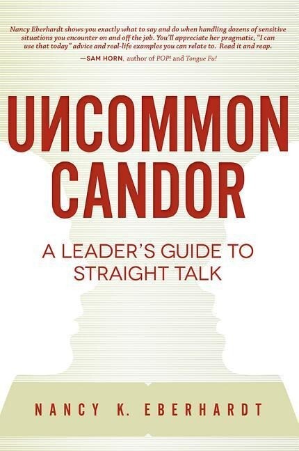 Uncommon Candor: A Leader‘s Guide to Straight Talk