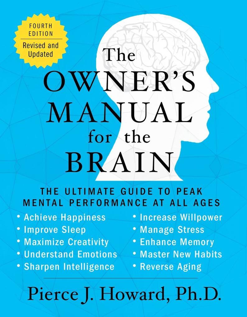 The Owner's Manual for the Brain (4th Edition) - Pierce Howard
