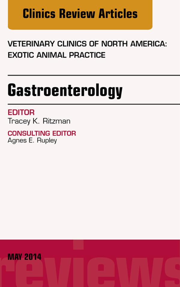 Gastroenterology An Issue of Veterinary Clinics of North America: Exotic Animal Practice
