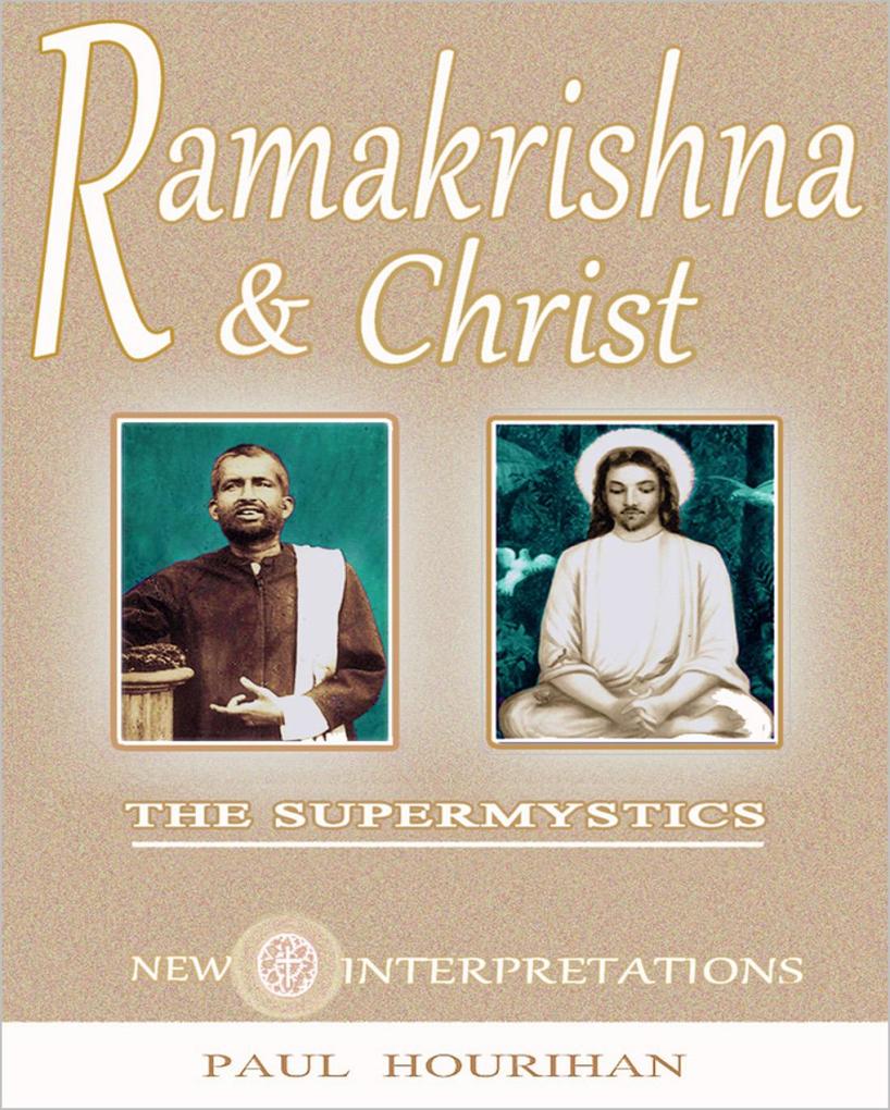 Ramakrishna and Christ The Supermystics: New Interpretations