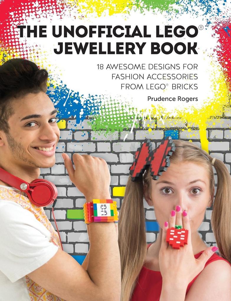 The Unofficial Lego(r) Jewellery Book: 18 Awesome s for Fashion Accessories from Lego(r) Bricks