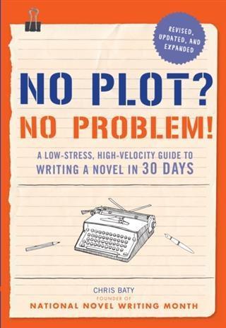 No Plot? No Problem! Revised and Expanded Edition
