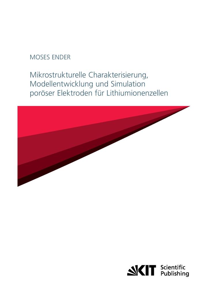 Mikrostrukturelle Charakterisierung Modellentwicklung und Simulation poröser Elektroden für Lithiumionenzellen