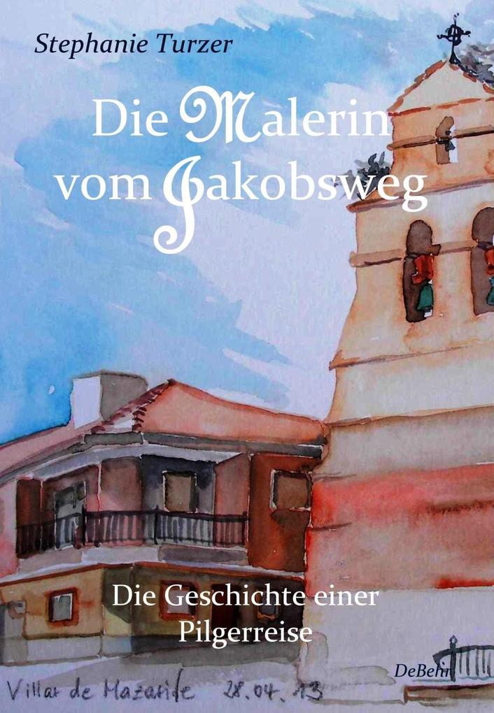 Image of Die Malerin vom Jakobsweg - Die Geschichte einer Pilgerreise. Tl.I