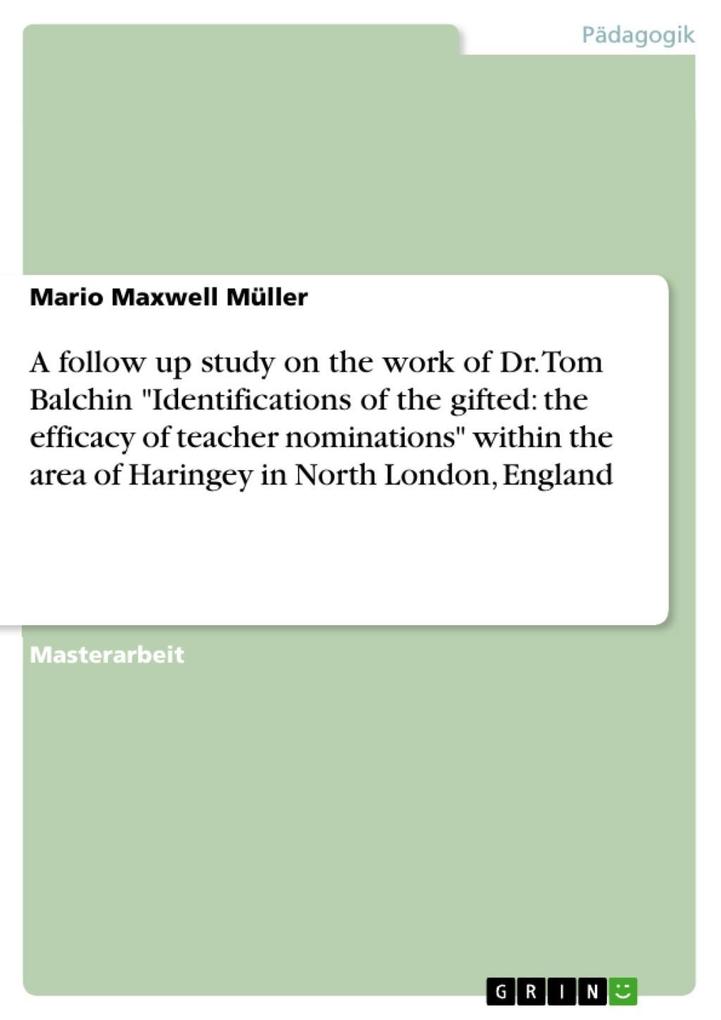 A follow up study on the work of Dr. Tom Balchin Identifications of the gifted: the efficacy of teacher nominations within the area of Haringey in North London England