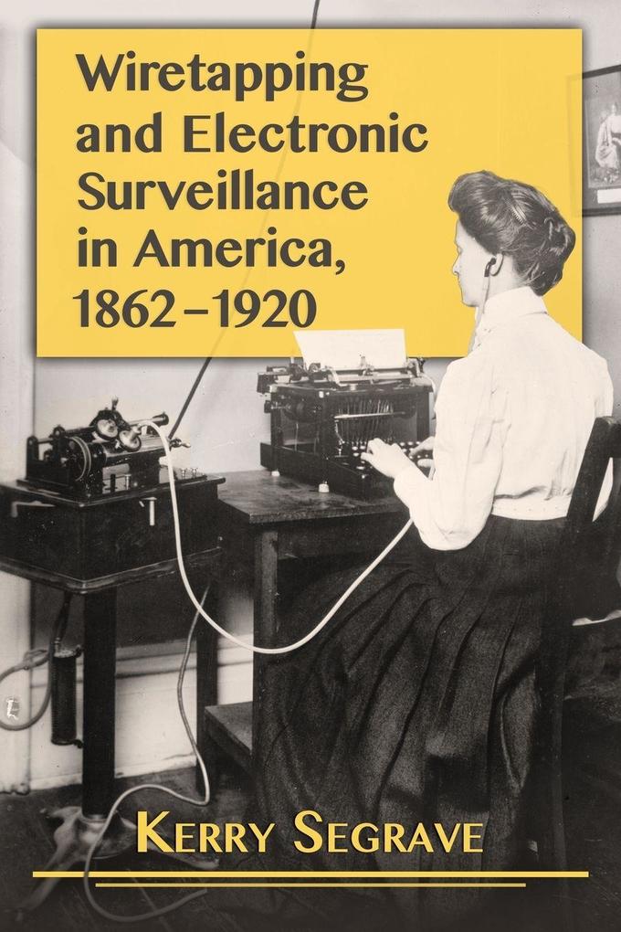 Wiretapping and Electronic Surveillance in America 1862-1920
