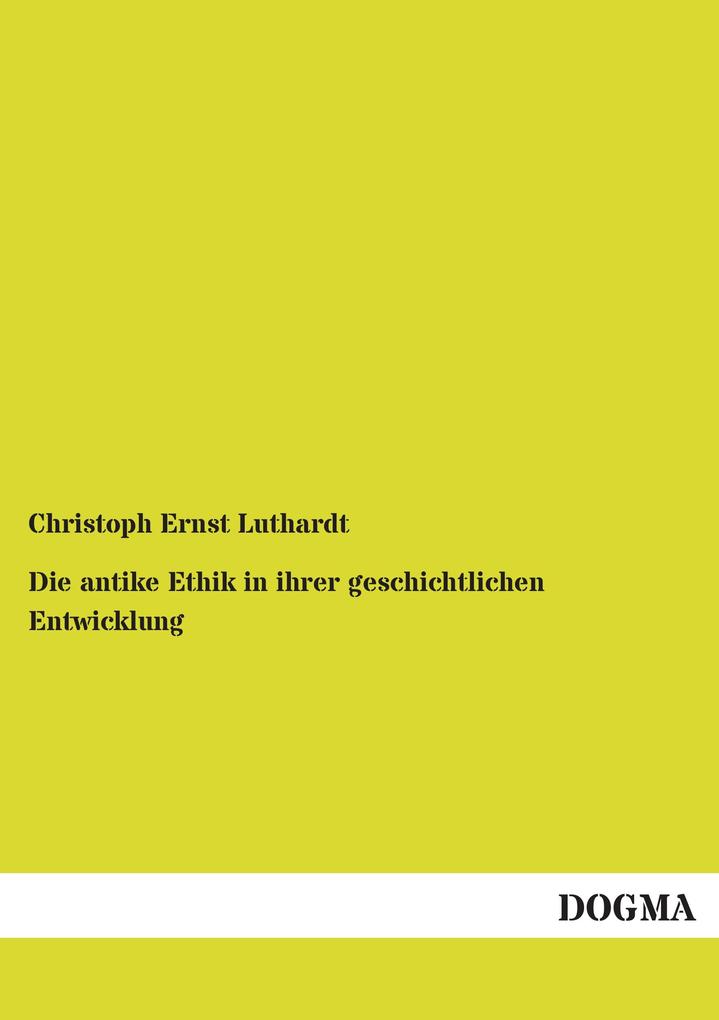 Die antike Ethik in ihrer geschichtlichen Entwicklung