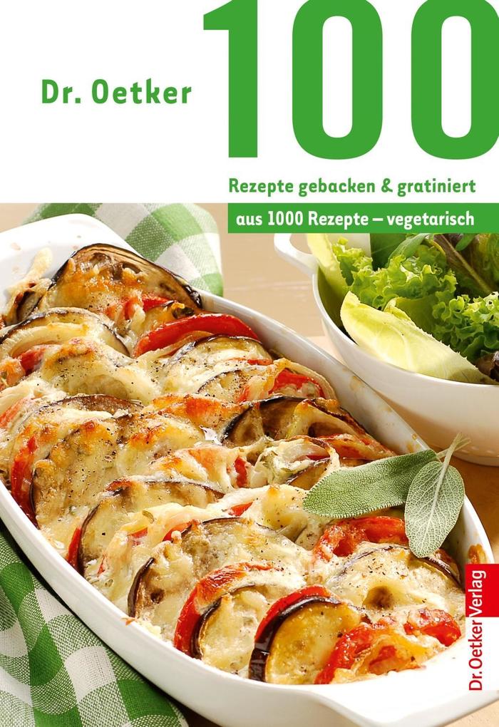100 Rezepte gebacken & gratiniert - Oetker