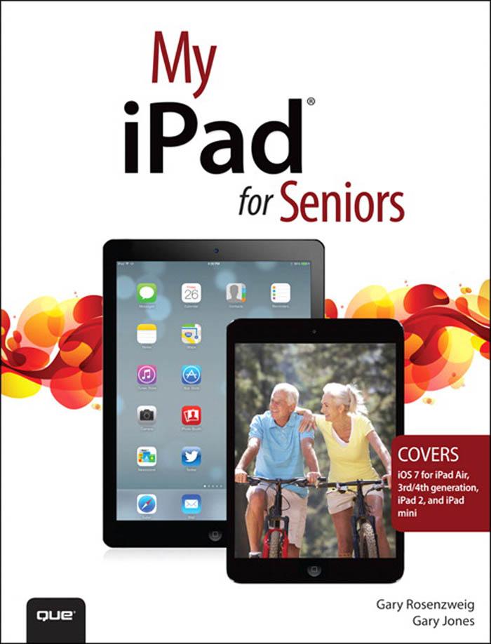 My iPad for Seniors (covers iOS 7 on iPad Air iPad 3rd and 4th generation iPad2 and iPad mini)