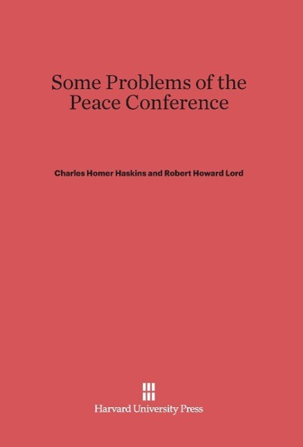 Some Problems of the Peace Conference - Charles Homer Haskins/ Robert Howard Lord