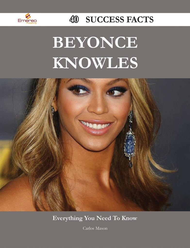 Beyonce Knowles 40 Success Facts - Everything you need to know about Beyonce Knowles