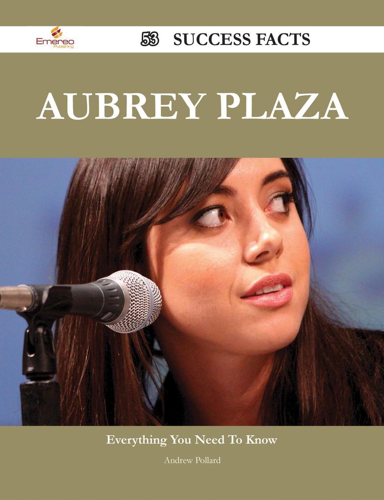 Aubrey Plaza 53 Success Facts - Everything you need to know about Aubrey Plaza