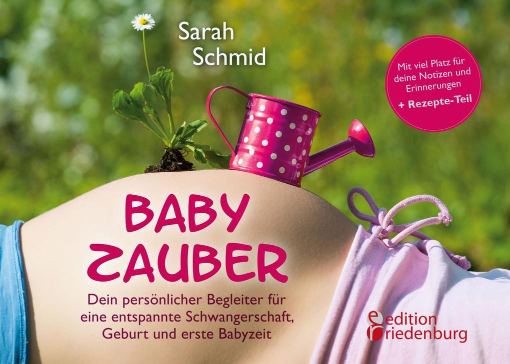 Babyzauber - Dein persönlicher Begleiter für eine entspannte Schwangerschaft Geburt und erste Babyzeit