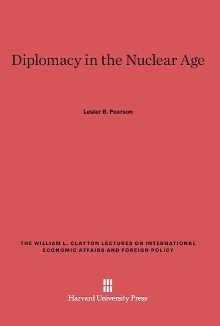 Diplomacy in the Nuclear Age als Buch von Lester B. Pearson - Lester B. Pearson