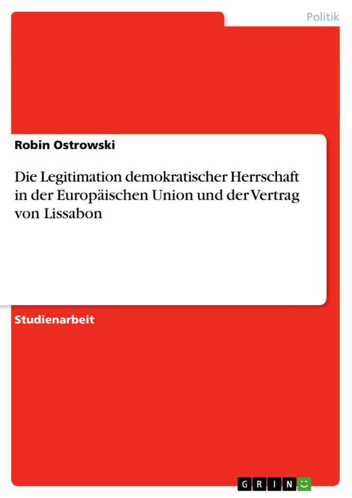 Die Legitimation demokratischer Herrschaft in der Europäischen Union und der Vertrag von Lissabon - Robin Ostrowski