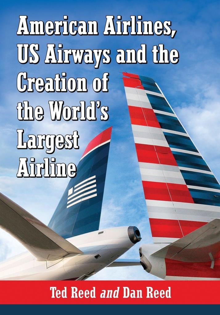 American Airlines US Airways and the Creation of the World's Largest Airline