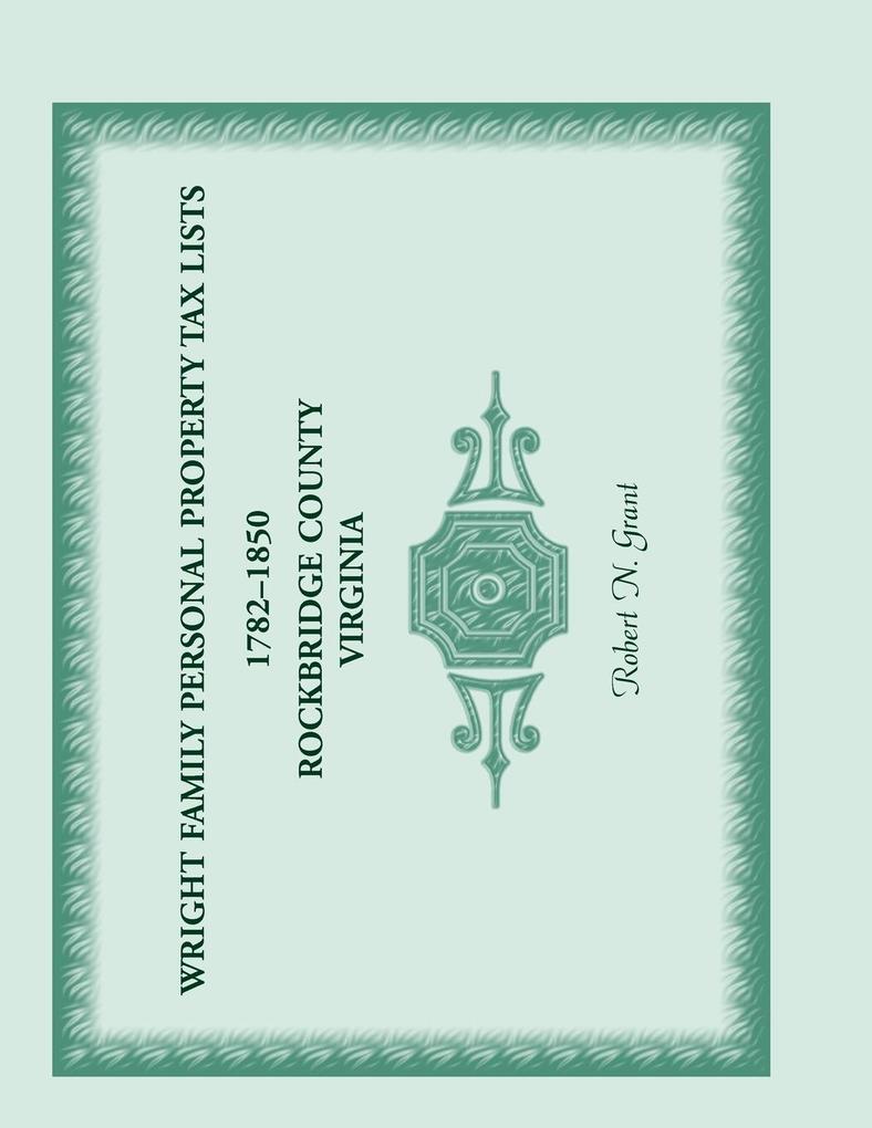 Wright Family Personal Property Tax Lists 1782-1850 Rockbridge County Virginia