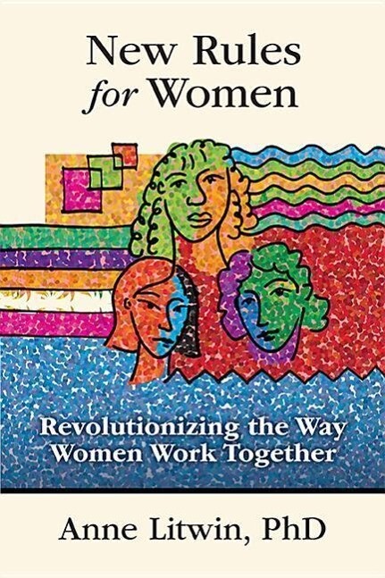 New Rules for Women: Revolutionizing the Way Women Work Together