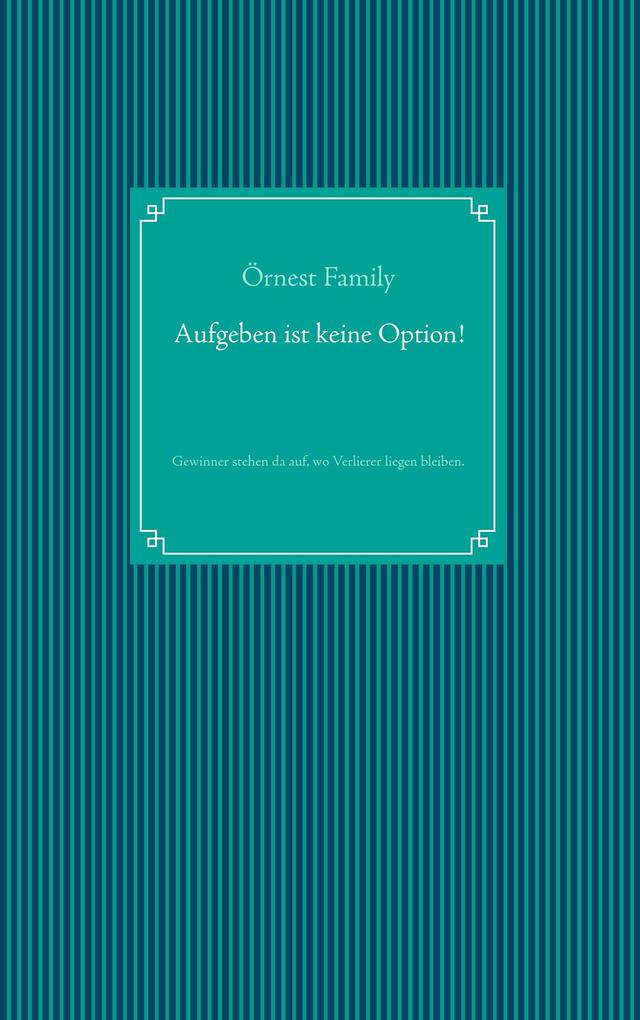 Aufgeben ist keine Option!
