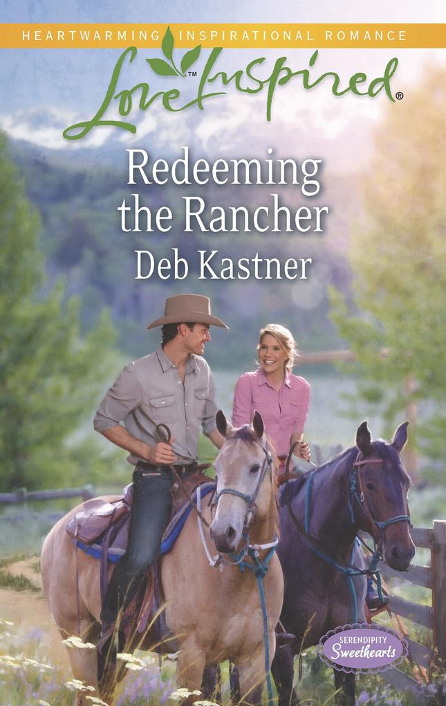 Redeeming The Rancher (Mills & Boon Love Inspired) (Serendipity Sweethearts Book 3)