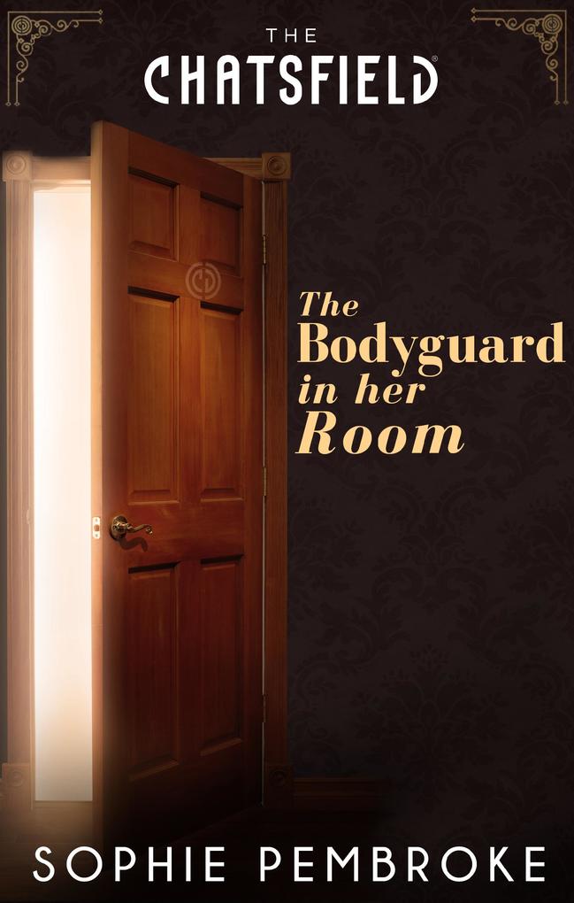 The Bodyguard in Her Room (A Chatsfield Short Story Book 7)