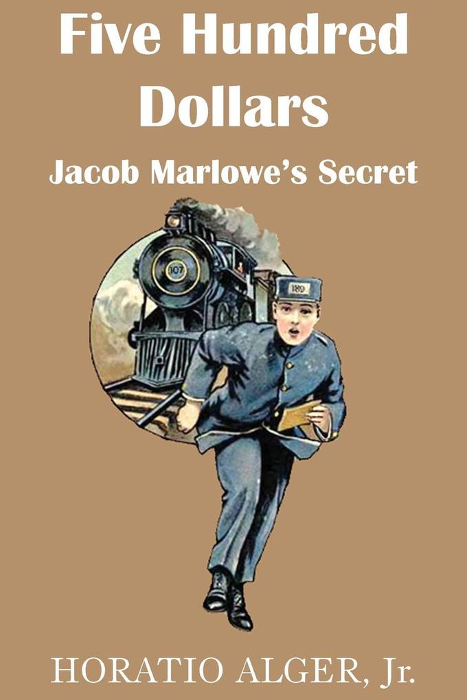 Five Hundred Dollars or Jacob Marlowe‘s Secrete
