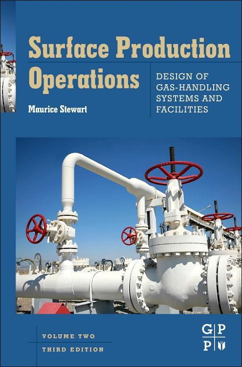 Surface Production Operations: Vol 2: Design of Gas-Handling Systems and Facilities - Maurice Stewart