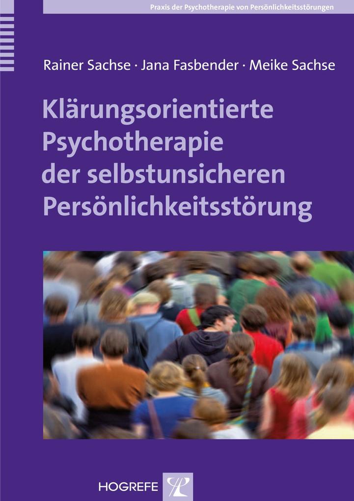 Klärungsorientierte Psychotherapie der selbstunsicheren Persönlichkeitsstörung - Rainer Sachse/ Jana Fasbender/ Meike Sachse