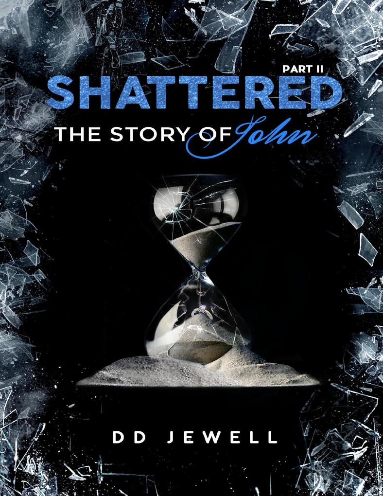 Shattered Part 2: The Story of John