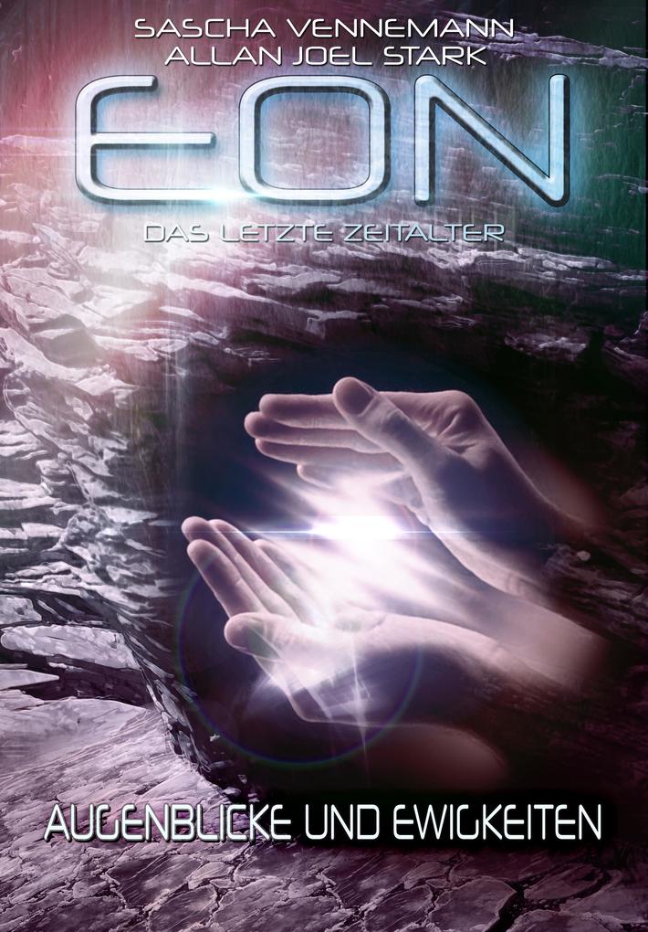 Eon - Das letzte Zeitalter Band 4: Augenblicke und Ewigkeiten (Science Fiction)