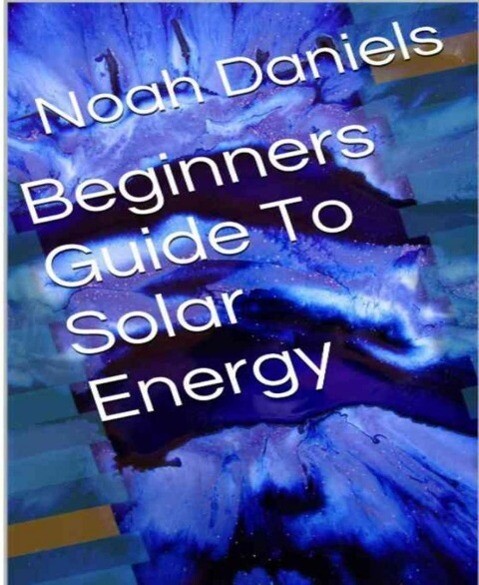 Beginners Guide To Solar Energy