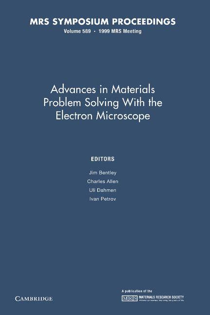 Advances in Materials Problem Solving with the Electron Microscope