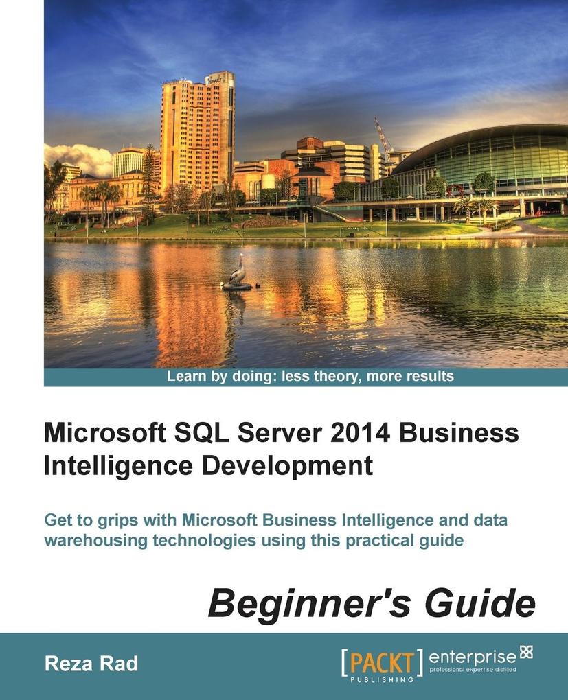 Microsoft SQL Server 2014 Business Intelligence Development Beginner‘s Guide
