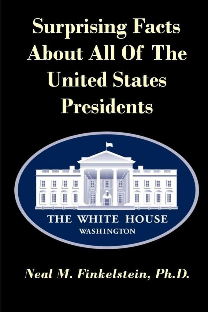 Surprising Facts About all of the United States Presidents