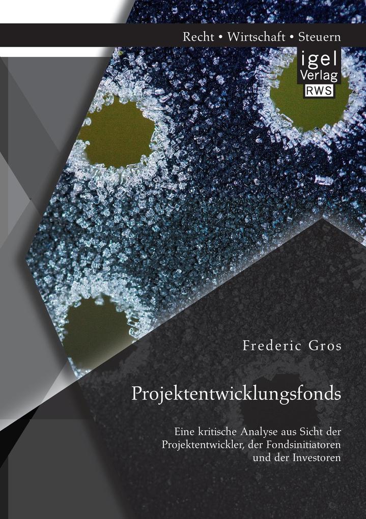 Projektentwicklungsfonds: Eine kritische Analyse aus Sicht der Projektentwickler der Fondsinitiatoren und der Investoren