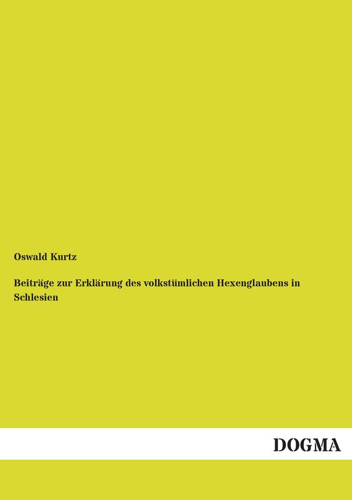 Beiträge zur Erklärung des volkstümlichen Hexenglaubens in Schlesien