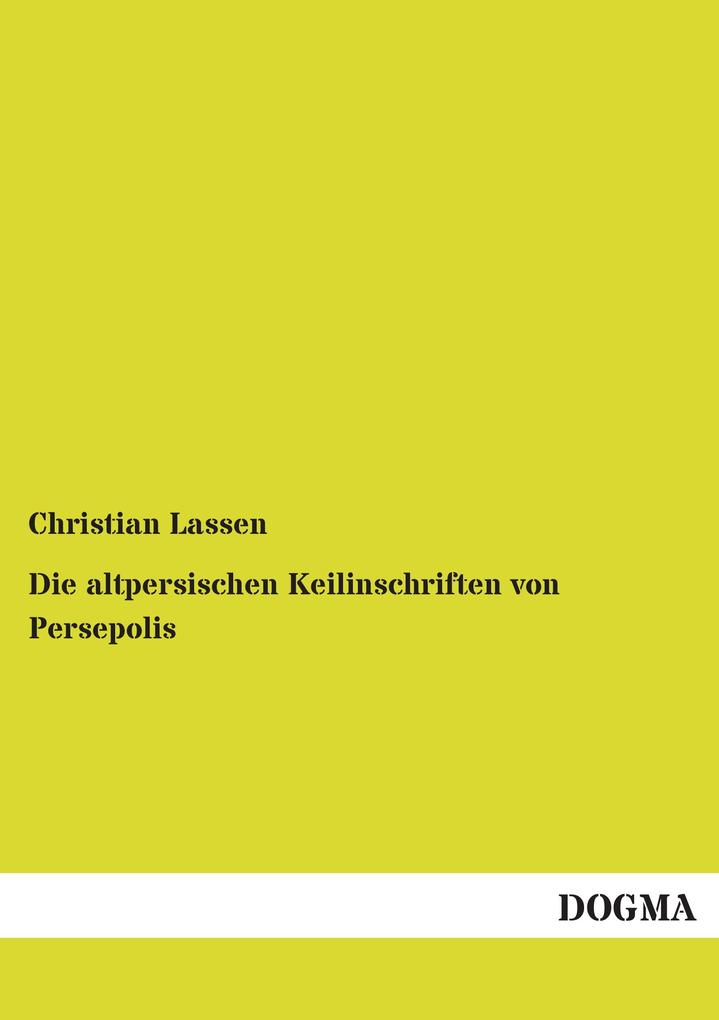 Die altpersischen Keilinschriften von Persepolis