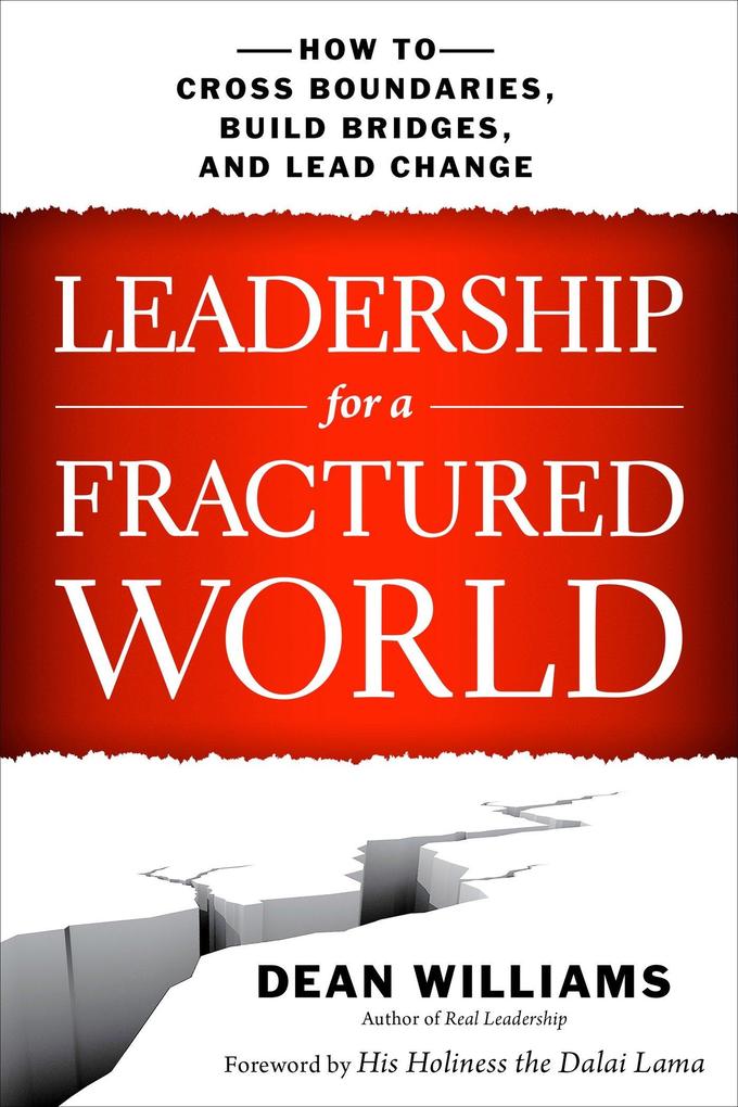 Leadership for a Fractured World: How to Cross Boundaries Build Bridges and Lead Change